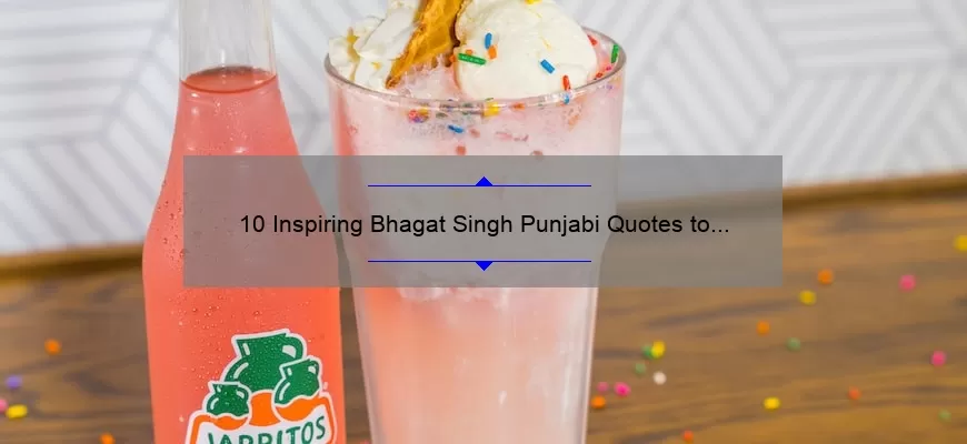 10 Inspiring Bhagat Singh Punjabi Quotes to Motivate Your Day [With Meaningful Stories and Practical Tips]