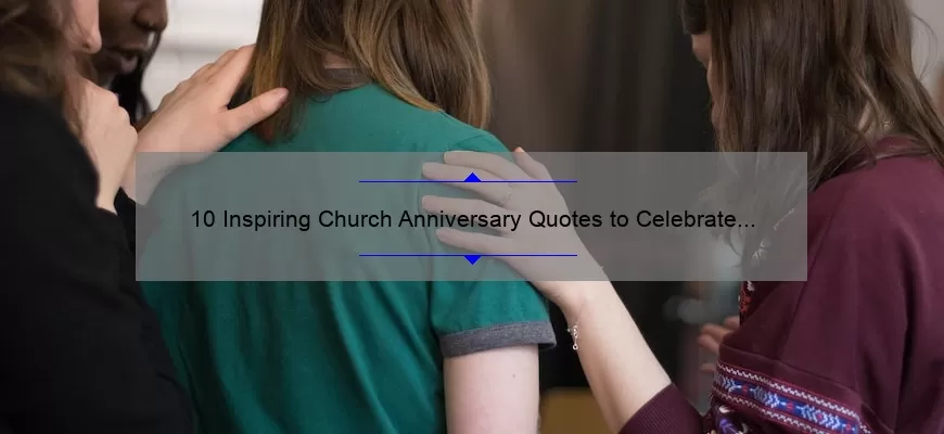 10 Inspiring Church Anniversary Quotes to Celebrate Your Milestone [Plus Tips for a Memorable Celebration]