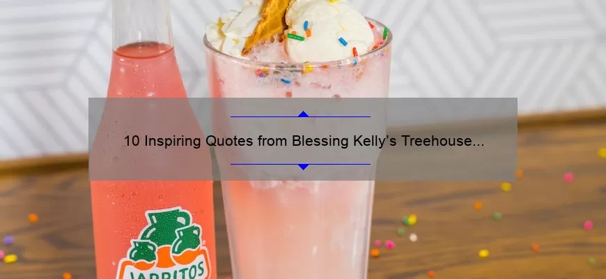 10 Inspiring Quotes from Blessing Kelly’s Treehouse to Brighten Your Day