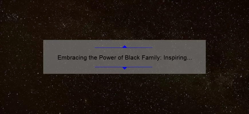 Embracing the Power of Black Family: Inspiring Quotes and Poems