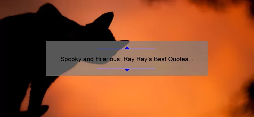 Spooky and Hilarious: Ray Ray’s Best Quotes from a Haunted House Adventure